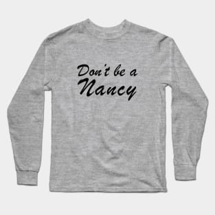 Don't Be a Nancy Long Sleeve T-Shirt